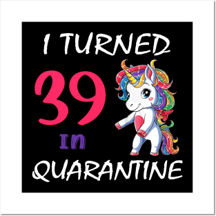 I Turned 39 in quarantine Cute Unicorn Posters and Art